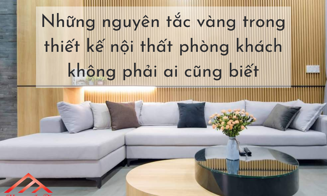 Những nguyên tắc vàng trong thiết kế nội thất phòng khách