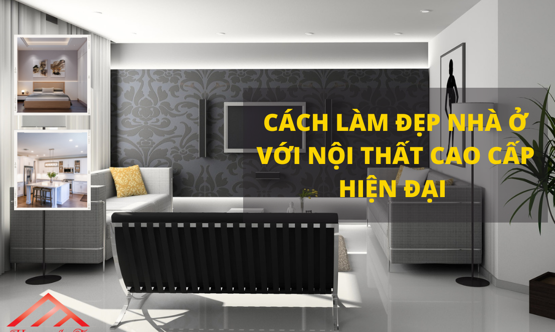 Cách làm đẹp nhà ở với nội thất cao cấp hiện đại