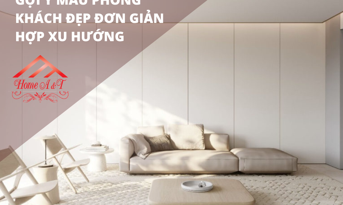 Gợi ý mẫu phòng khách đẹp đơn giản hợp xu hướng