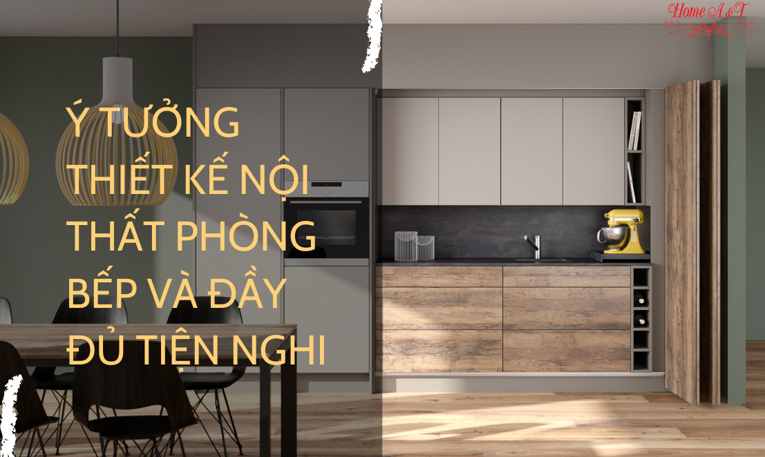 Ý tưởng thiết kế nội thất phòng bếp và đầy đủ tiện nghi